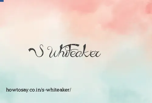 S Whiteaker