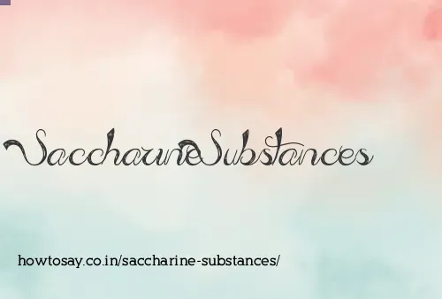 Saccharine Substances
