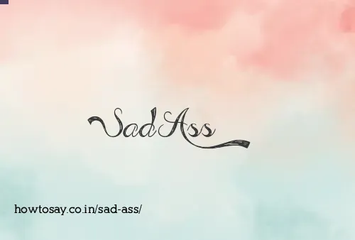 Sad Ass