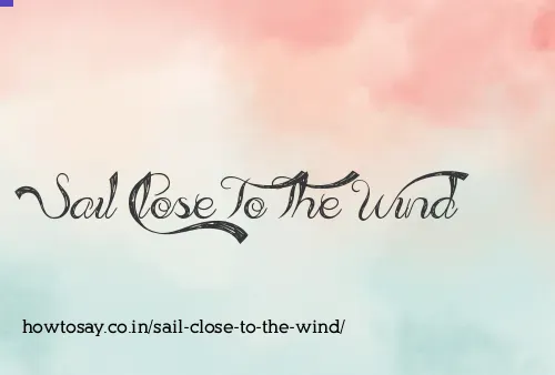 Sail Close To The Wind