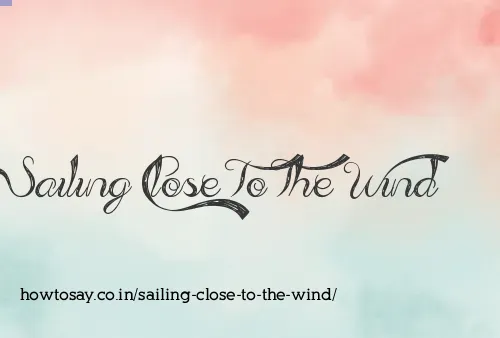 Sailing Close To The Wind