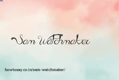 Sam Watchmaker