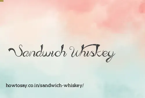 Sandwich Whiskey
