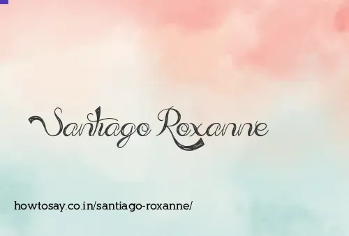 Santiago Roxanne