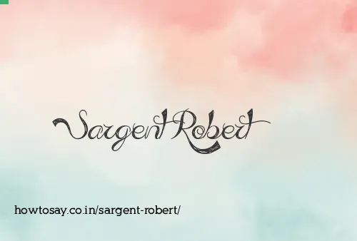 Sargent Robert