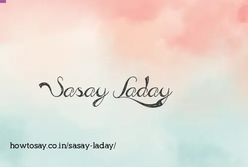 Sasay Laday