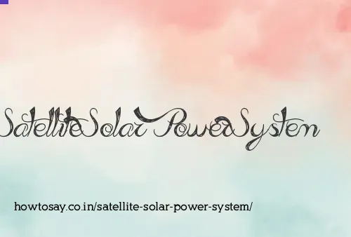 Satellite Solar Power System
