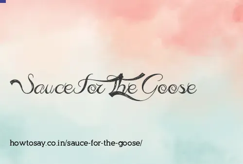 Sauce For The Goose