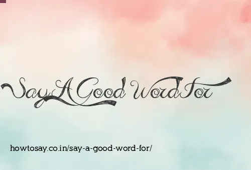 Say A Good Word For