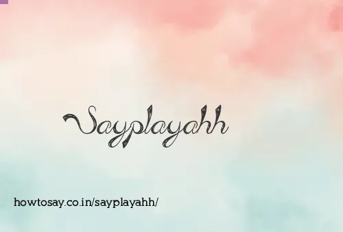 Sayplayahh