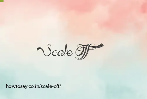 Scale Off