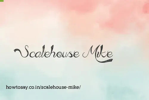 Scalehouse Mike