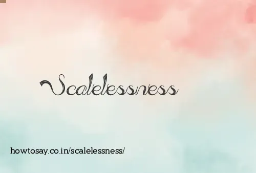 Scalelessness