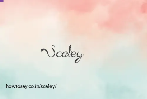 Scaley