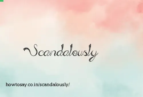 Scandalously