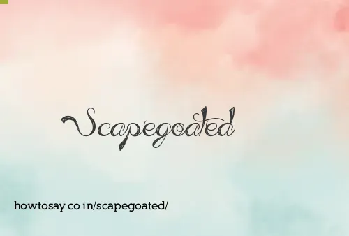 Scapegoated