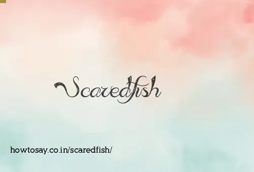 Scaredfish