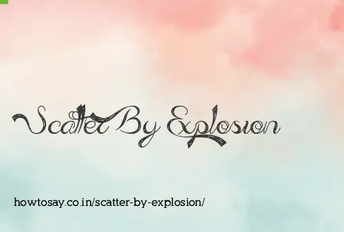 Scatter By Explosion