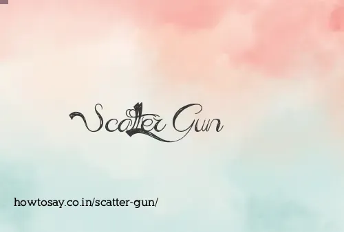 Scatter Gun