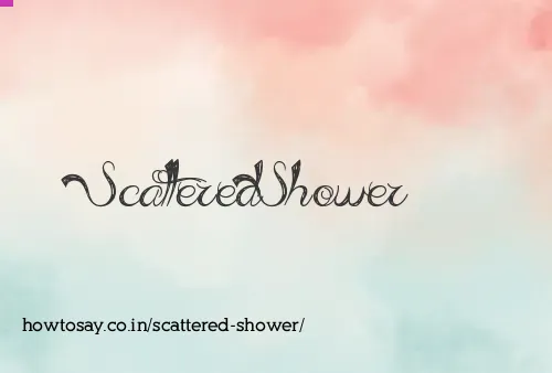 Scattered Shower
