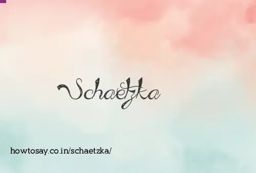 Schaetzka
