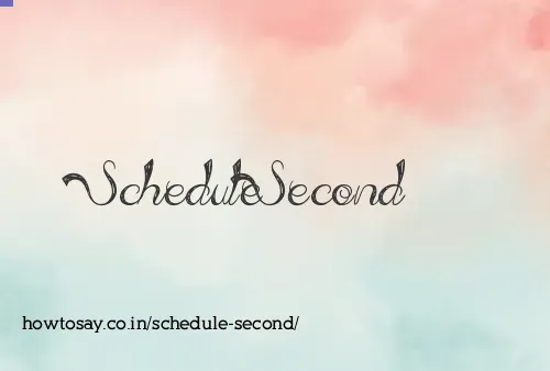 Schedule Second