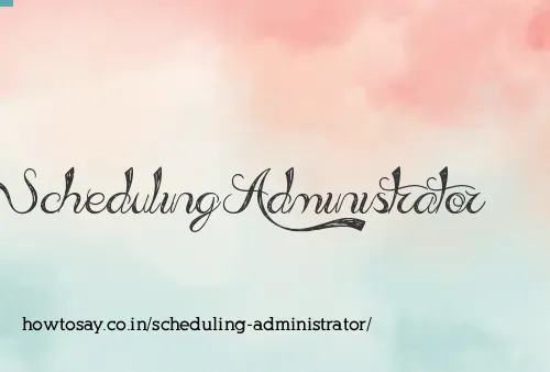 Scheduling Administrator