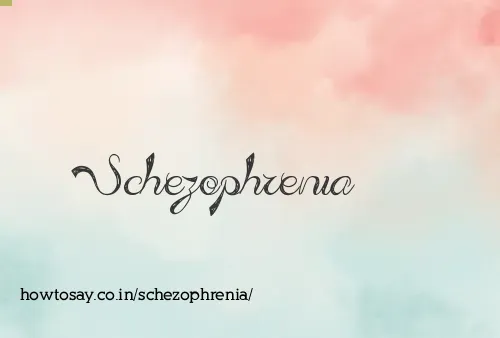 Schezophrenia