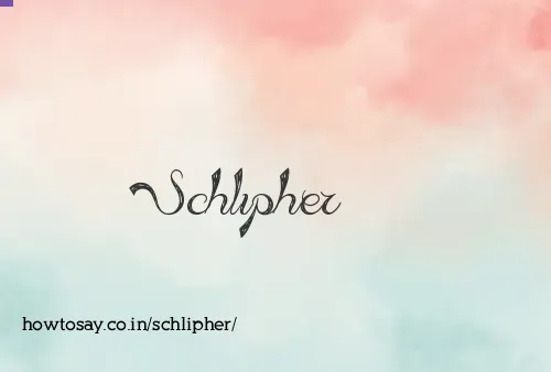 Schlipher