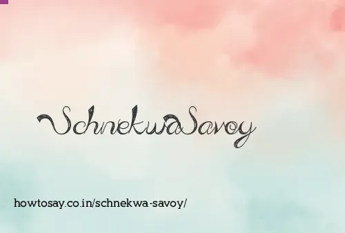 Schnekwa Savoy