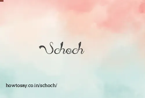 Schoch