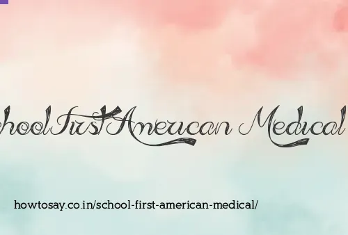 School First American Medical