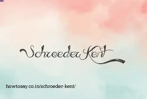 Schroeder Kent