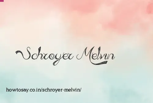 Schroyer Melvin