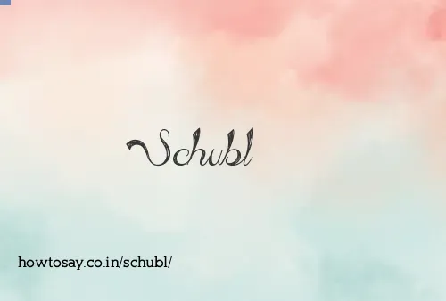 Schubl
