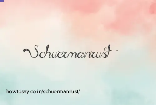 Schuermanrust