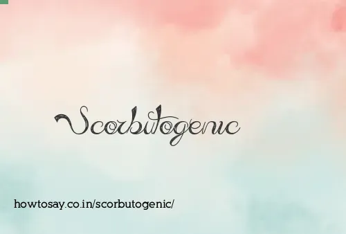 Scorbutogenic