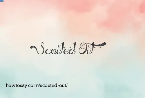 Scouted Out