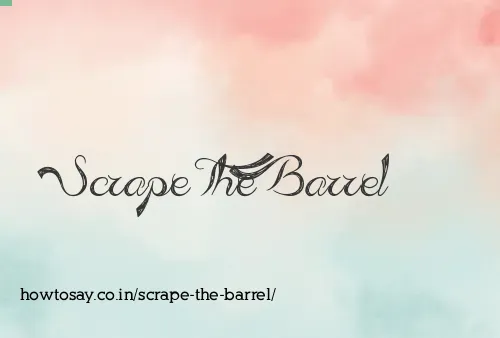 Scrape The Barrel