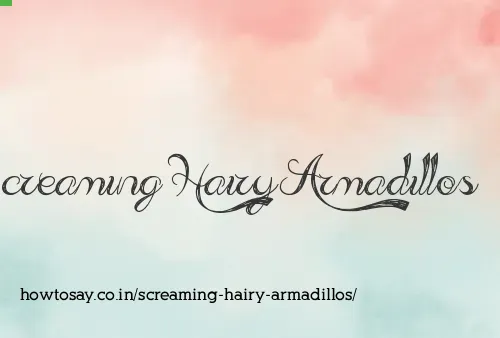 Screaming Hairy Armadillos