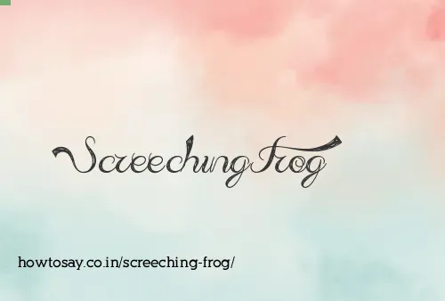 Screeching Frog