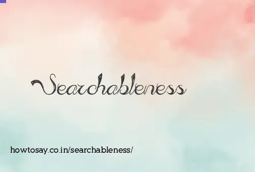 Searchableness