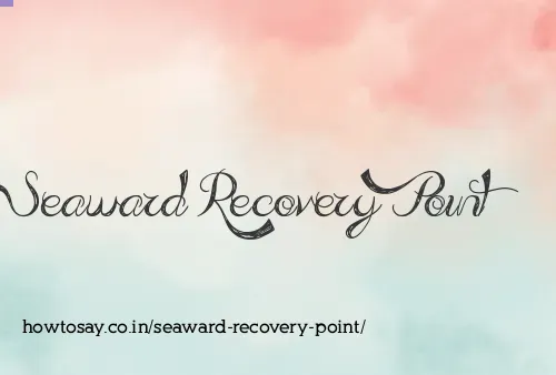 Seaward Recovery Point