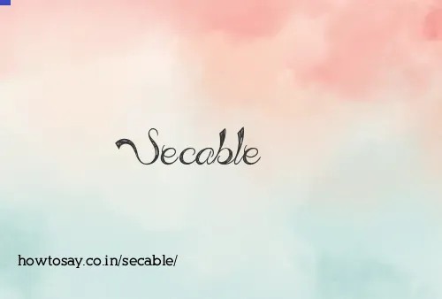 Secable