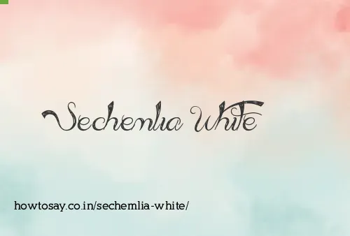Sechemlia White