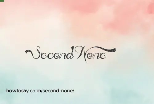 Second None