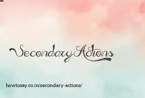 Secondary Actions