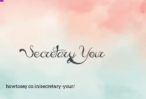 Secretary Your