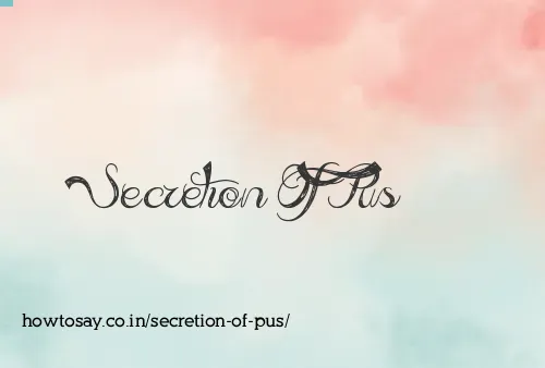 Secretion Of Pus