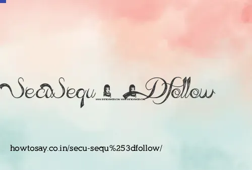 Secu Sequ=follow